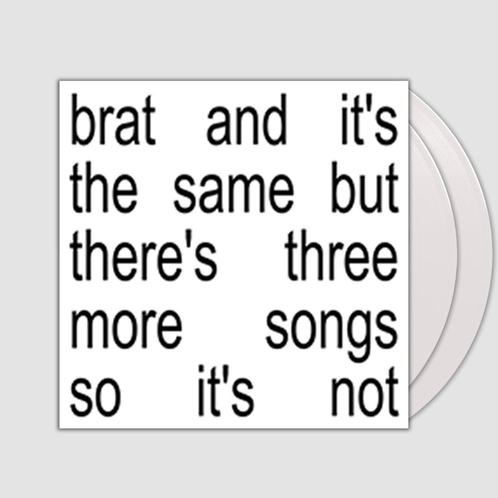 brat and it's the same but there's three more songs so it's not- Charli XCX