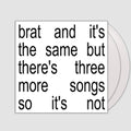 brat and it's the same but there's three more songs so it's not- Charli XCX