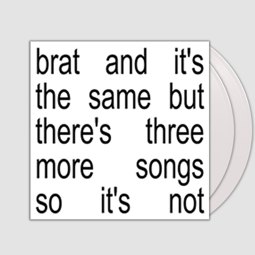 brat and it's the same but there's three more songs so it's not- Charli XCX