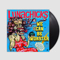 We Can Be Worster- Lunachicks