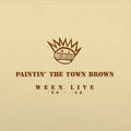 Paintin’ The Town Brown [Ween Live ‘90-‘98]- Ween