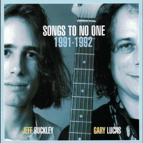Songs To No One 1991-1992- Jeff Buckley, Gary Lucas