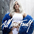 All Your Fault: Pt. 1 & 2- Bebe Rexha