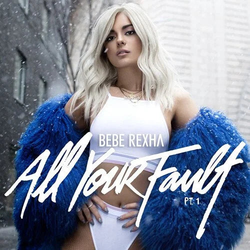 All Your Fault: Pt. 1 & 2- Bebe Rexha