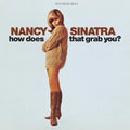 How Does That Grab You?- Nancy Sinatra