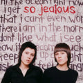 So Jealous- Tegan & Sara