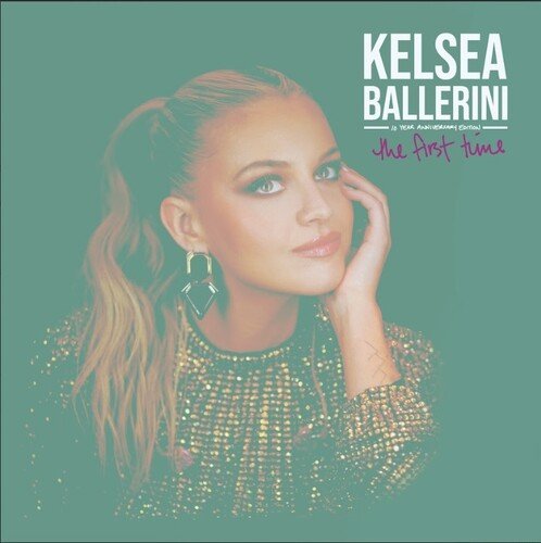The First Time: 10 Year Anniversary - Kelsea Ballerini