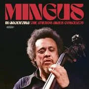 In Argentina: The Buenos Aires Concerts- Charles Mingus