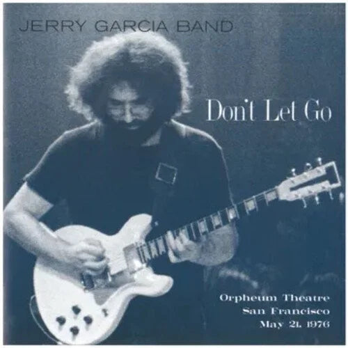 Don't Let Go: Orpheum Theatre, San Francisco - May 21, 1976- Jerry Garcia