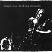 Bootleg Detroit - Morphine
