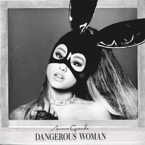 Dangerous Woman- Ariana Grande