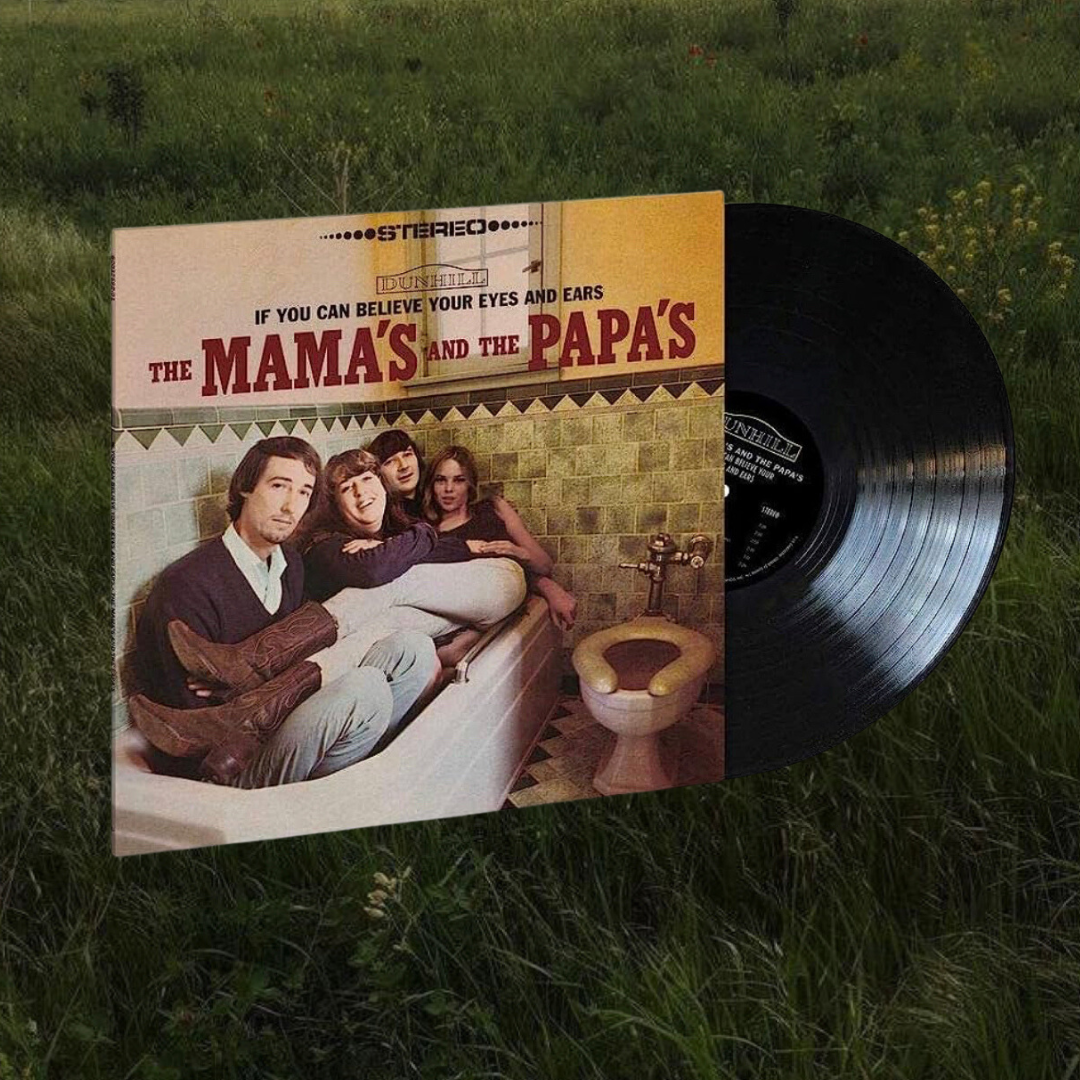 If You Can Believe Your Eyes And Ears- The Mama’s and The Papa’s