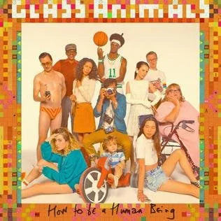 How to Be a Human Being- Glass Animals