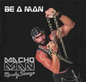 Be A Man-  Macho Man Randy Savage