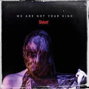 We Are Not Your Kind- Slipknot