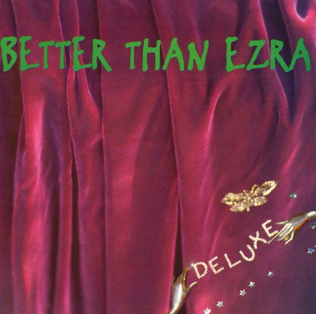 Deluxe- Better Than Ezra